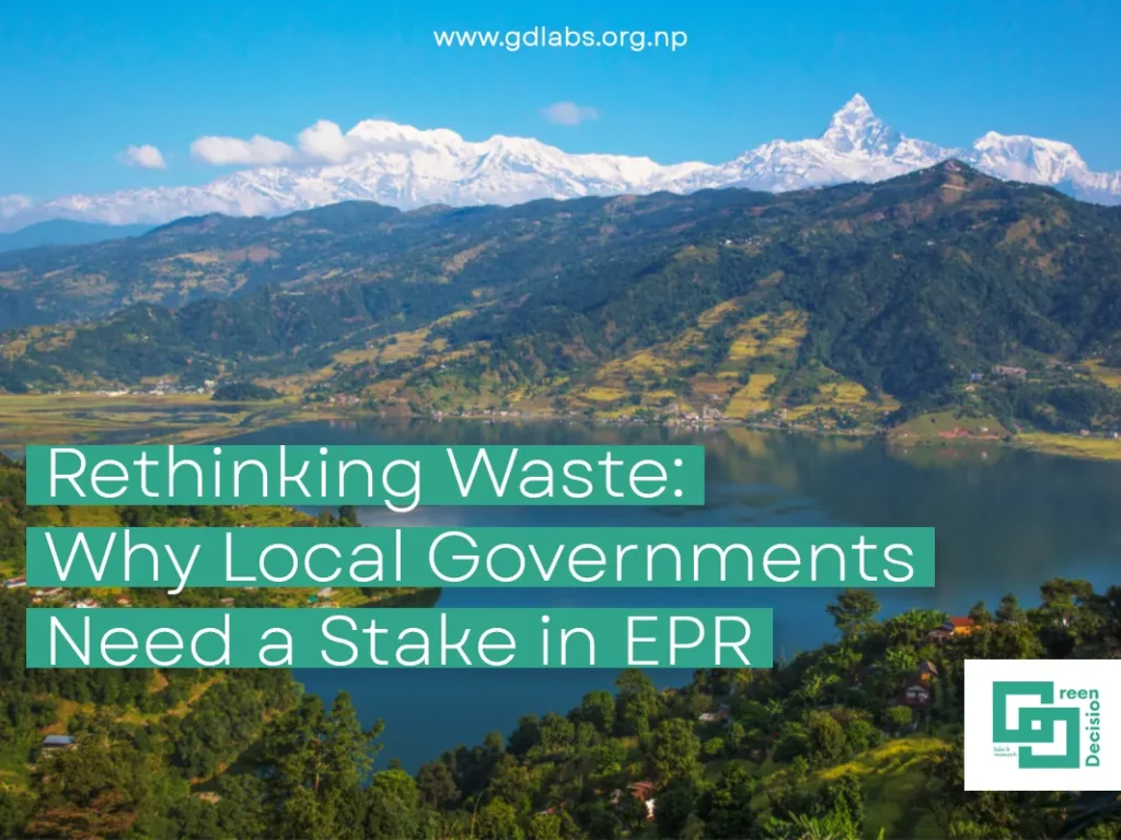 Rethinking Waste: Why Local Governments Need a Stake in EPR Blog Article by Bijay K.C. - Green Decision Labs and Research - GD Labs and Research - Pokhara - Nepal